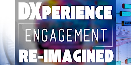 DXperience: Engagement Re-imagined