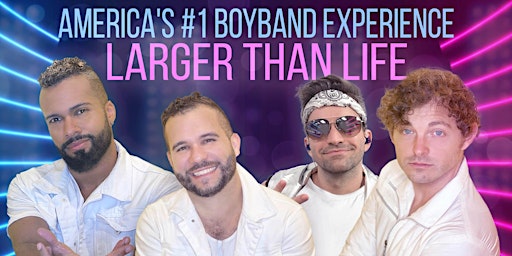 Primaire afbeelding van LARGER THAN LIFE - America’s #1 Boyband Experience