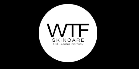 WTF Skincare: Anti-Aging Edition