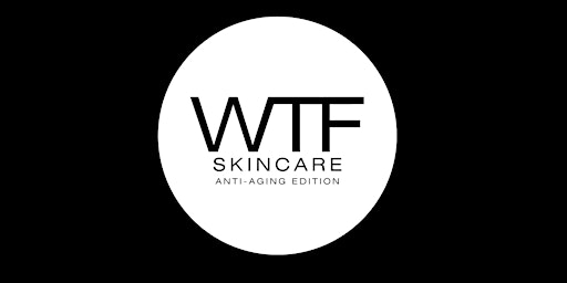 Hauptbild für WTF Skincare: Anti-Aging Edition