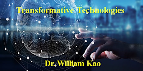 “Transformative Technologies” by Dr. William Kao primary image