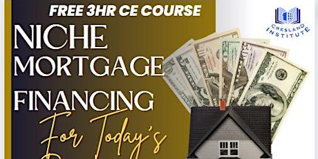 Niche Mortgage Financing for Today's Buyer -FREE 3 Hours CE LIVE ONSITE