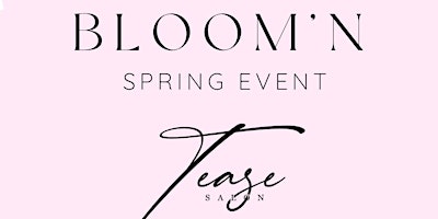 BLOOM’N Spring Event at Tease primary image