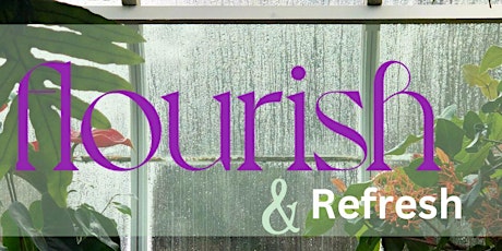 Flourish & Refresh Experience