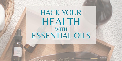 Hack Your Health with Essential Oils primary image