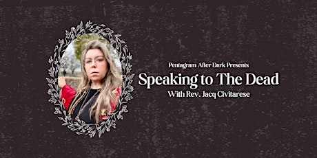 Pentagram After Dark Presents: Speaking to the Dead