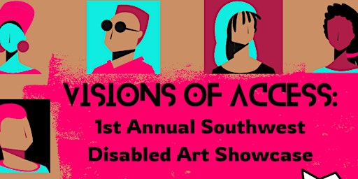 Primaire afbeelding van Visions of Access: 1st Annual Southwest Disabled Artists Showcase