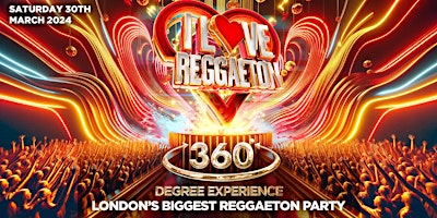 I LOVE REGGAETON '360° EXPERIENCE' - LONDON'S BIGGEST REGGAETON PARTY primary image