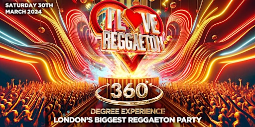 Imagem principal do evento I LOVE REGGAETON '360° EXPERIENCE' - LONDON'S BIGGEST REGGAETON PARTY