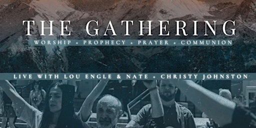 Primaire afbeelding van THE GATHERING - WITH LOU ENGLE & NATE AND CHRISTY JOHNSTON