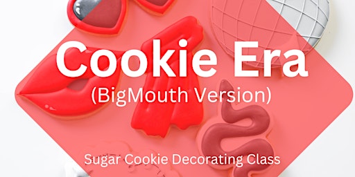 Immagine principale di 6:30 PM - Cookie Era (BigMouth Version) Sugar Cookie Decorating Class 