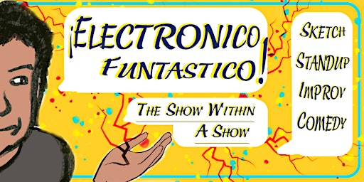 Imagem principal do evento ¡Electronico Funtastico!: Sketch, Standup, Improv, Video & More!