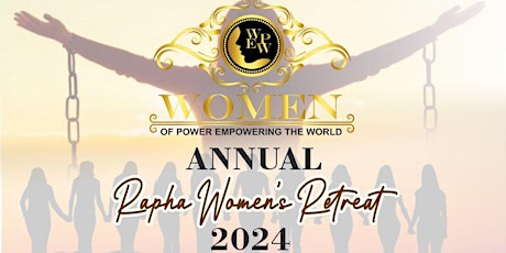 Women of Power Empowering the World " Annual Rapha Women's Retreat 2024"