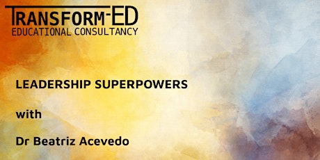 Leadership Superpowers with Dr Beatriz Acevedo