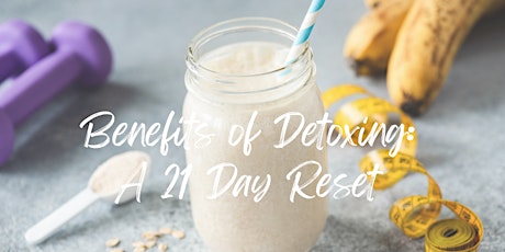 Benefits of Detoxing: A 21-Day Reset