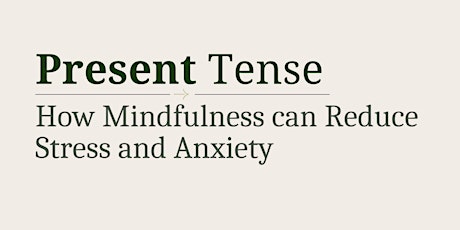 Present Tense: How Mindfulness Can Reduce Stress & Anxiety primary image