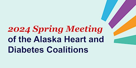 Take Heart Alaska and Alaska Diabetes Coalition Spring Meeting 2024