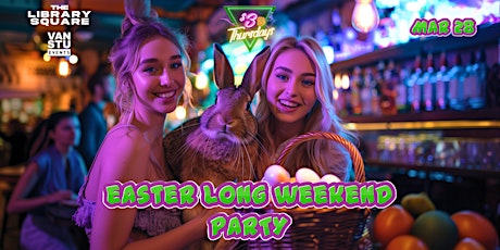 EASTER LONG WEEKEND PARTY @ LIBRARY SQUARE