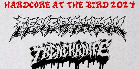 HARDCORE AT THE BIRD w/ FEVER SHACK, TRENCHKNIFE, EIGHT COUNT, HEAT + MORE!