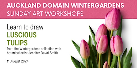 Luscious tulips workshop - Wintergardens Sunday Art Sessions