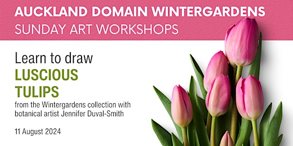 Luscious tulips workshop - Wintergardens Sunday Art Sessions