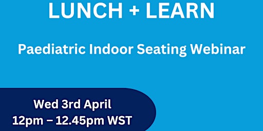 Primaire afbeelding van Lunch + Learn Paediatric Indoor Seating Webinar