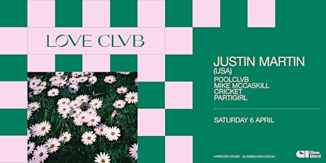 Glass Island - POOLCLVB pres. LOVE CLVB ft. Justin Martin (USA) - Sat 6 Apr