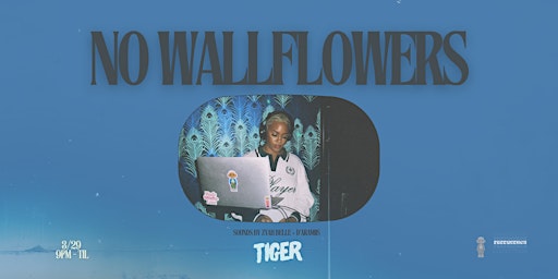 Primaire afbeelding van NO WALLFLOWERS @ TIGER // FRIDAY, MARCH 29TH