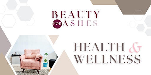 Primaire afbeelding van Beauty for Ashes: Health and Wellness (FREE EVENT)