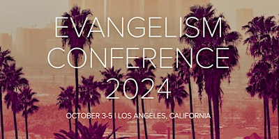 Image principale de Evangelism Conference 2024 | October 3-5  Los Angeles, California