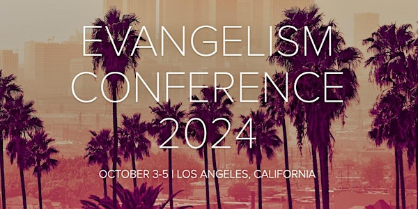 Evangelism Conference 2024 | October 3-5  Los Angeles, California