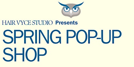 Hair Vyce Studio Presents: Spring Pop Up Shop