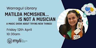 Magic Show - 'Matilda McMishen is not a Musician' @ Warragul Library primary image