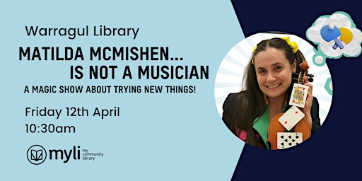 Imagen principal de Magic Show - 'Matilda McMishen is not a Musician' @ Warragul Library