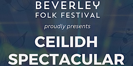 Beverley Folk Festival 2024 Ceilidh Spectacular!