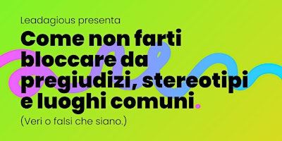 Imagem principal do evento Come non farti bloccare da pregiudizi, stereotipi e luoghi comuni.