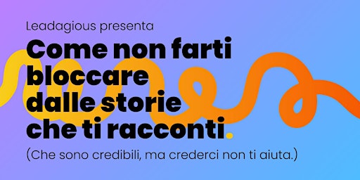 Hauptbild für Come non farti bloccare dalle storie che ti racconti.