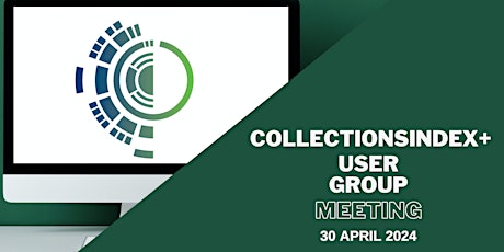 CollectionsIndex+ User Group Meeting 30th April 2024