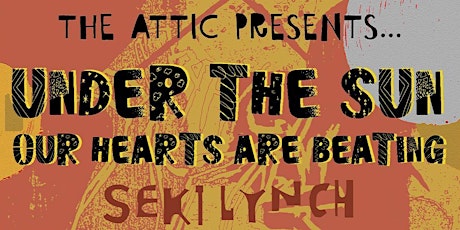 The Attic Presents 'Under The Sun Our Hearts Are Beating' with Seki Lynch