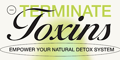 Terminate Your Toxins