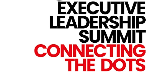 Connecting the Dots: Executive Leadership Summit primary image