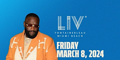 LIV Presents RICK ROSS / Friday ,March 8th ,2024!!