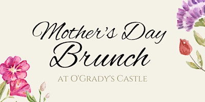 Imagem principal do evento Mother's Day Brunch at O'Grady's Castle
