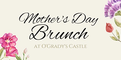 Mother's Day Brunch at O'Grady's Castle