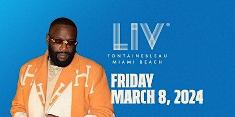 LIV Presents RICK ROSS / Friday ,March 8th ,2024!!