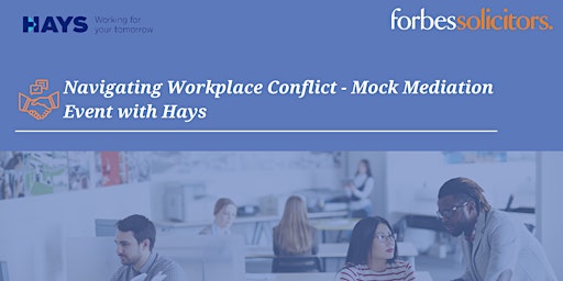 Immagine principale di Navigating Workplace Conflict - Mock Mediation Event with Hays 