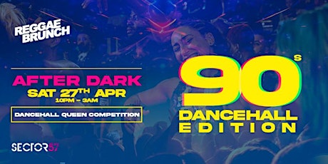 REGGAE BRUNCH BHAM presents AFTERDARK 90’s Dancehall Edition - Sat 27th Apr