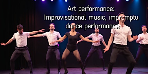 Primaire afbeelding van Art performance: Improvisational music, impromptu dance performance
