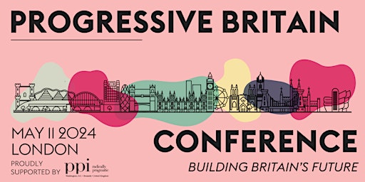 Image principale de Progressive Britain Conference 2024 - Building Britain's Future