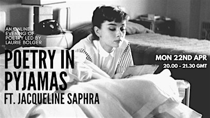 Poetry in Pyjamas ft Jacqueline Saphra Mon 22nd April  8.00 - 9.30pm GMT